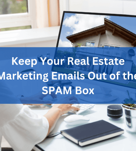 How to Keep Your Real Estate Marketing Emails Out of the SPAM Box